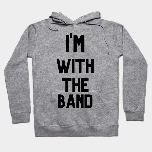 I'M WITH THE BAND Hoodie by Musicfillsmysoul